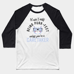 Caretaker Cat Gifts for Cat Lovers - It ain't easy being Purr Fect Baseball T-Shirt